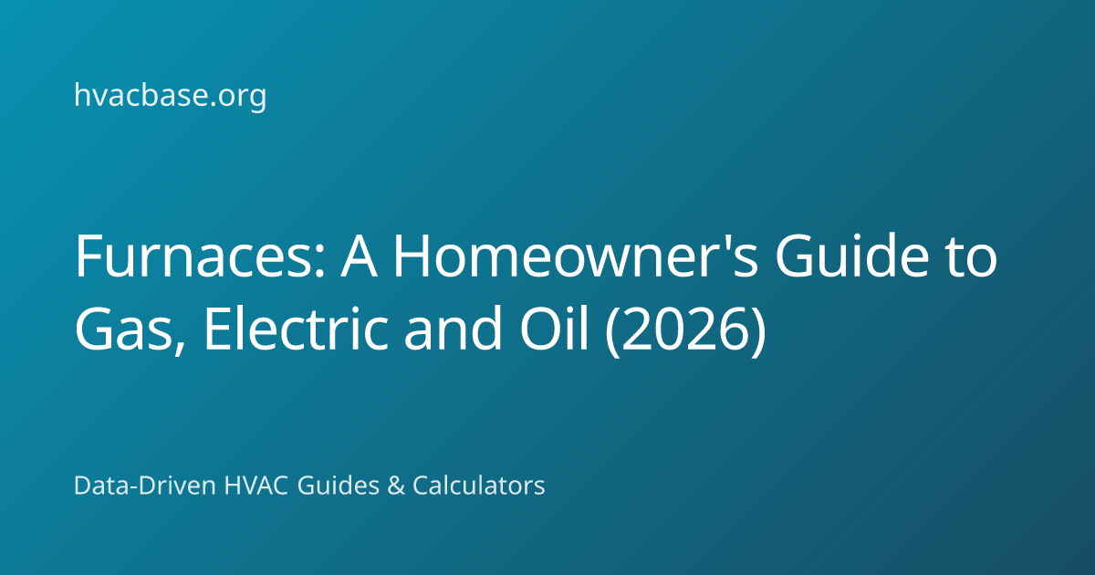 Furnaces: A Homeowner's Guide to Gas, Electric and Oil (2026) | HVAC Base