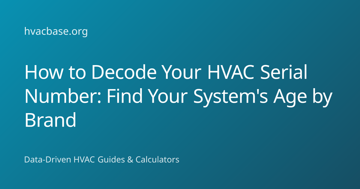 HVAC Serial Number Decoder: Find Age of Any Brand | HVAC Base