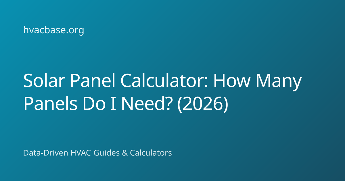 Solar Panel Calculator: How Many Panels Do I Need? (2026) | HVAC Base